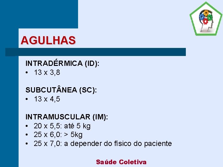 AGULHAS INTRADÉRMICA (ID): • 13 x 3, 8 SUBCUT NEA (SC): • 13 x