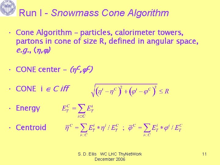 Run I - Snowmass Cone Algorithm • Cone Algorithm – particles, calorimeter towers, partons