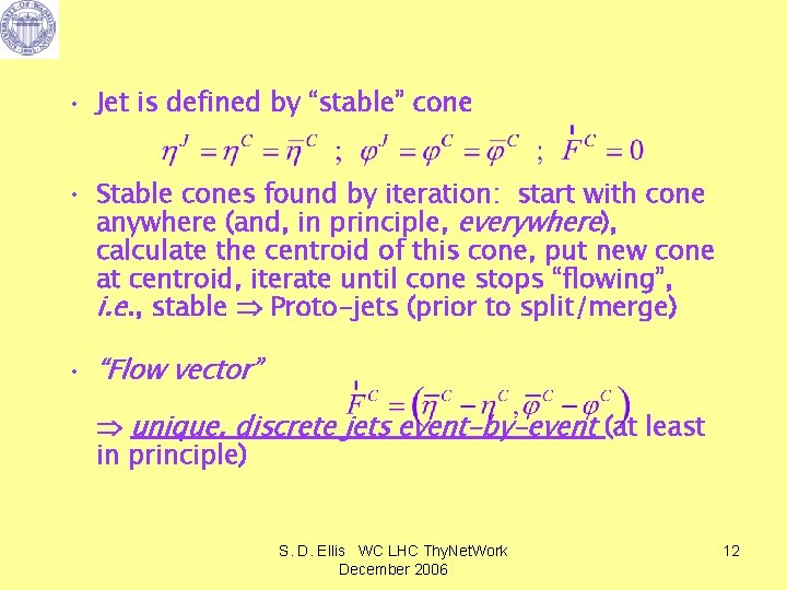  • Jet is defined by “stable” cone • Stable cones found by iteration: