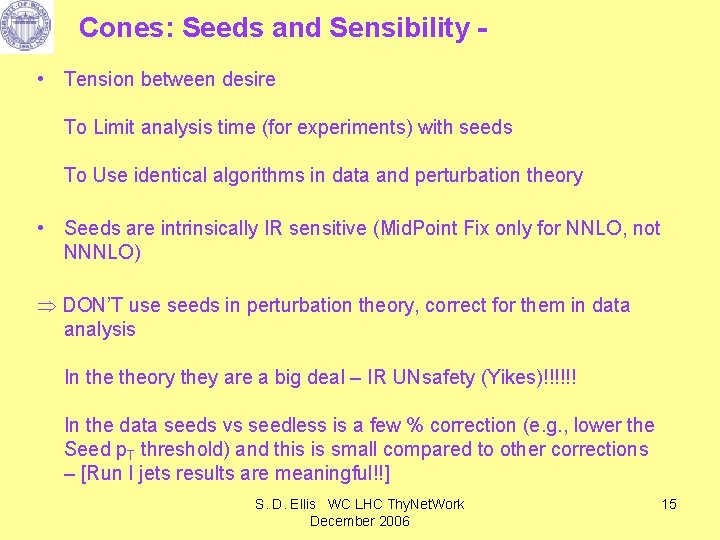 Cones: Seeds and Sensibility • Tension between desire To Limit analysis time (for experiments)