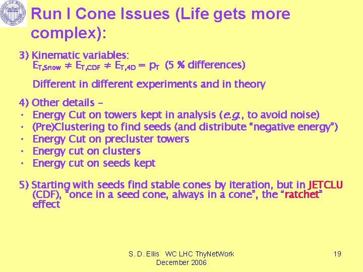 Run I Cone Issues (Life gets more complex): 3) Kinematic variables: ET, Snow ≠