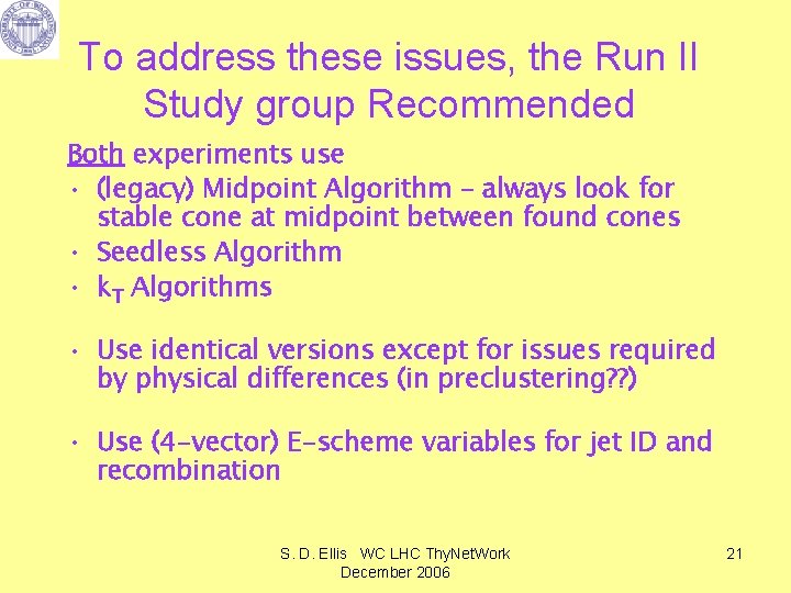 To address these issues, the Run II Study group Recommended Both experiments use •