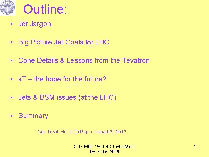 Outline: • Jet Jargon • Big Picture Jet Goals for LHC • Cone Details