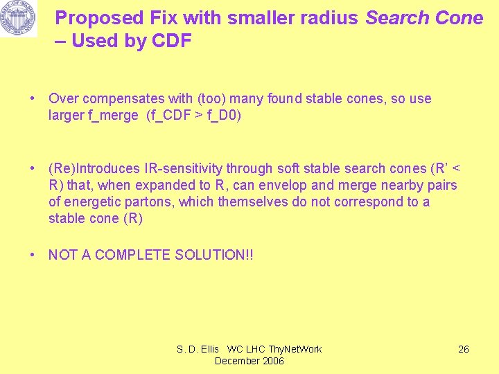 Proposed Fix with smaller radius Search Cone – Used by CDF • Over compensates