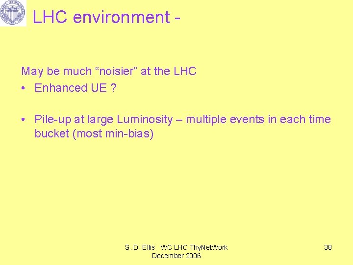 LHC environment May be much “noisier” at the LHC • Enhanced UE ? •