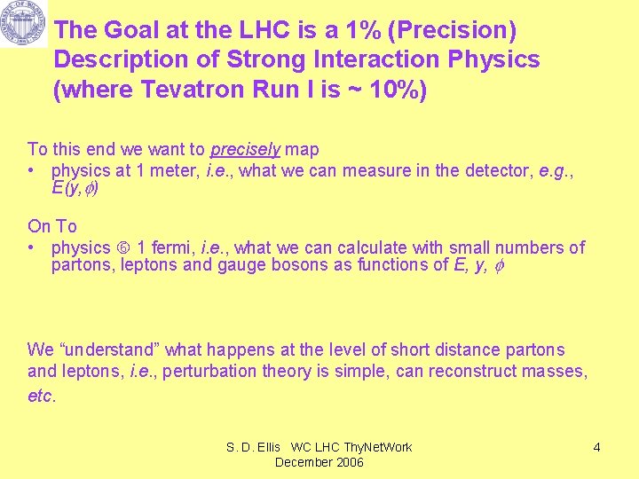 The Goal at the LHC is a 1% (Precision) Description of Strong Interaction Physics
