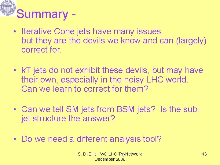 Summary • Iterative Cone jets have many issues, but they are the devils we