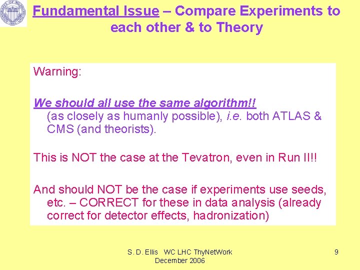 Fundamental Issue – Compare Experiments to each other & to Theory Warning: We should