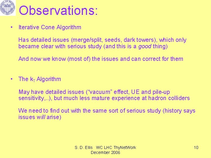 Observations: • Iterative Cone Algorithm Has detailed issues (merge/split, seeds, dark towers), which only