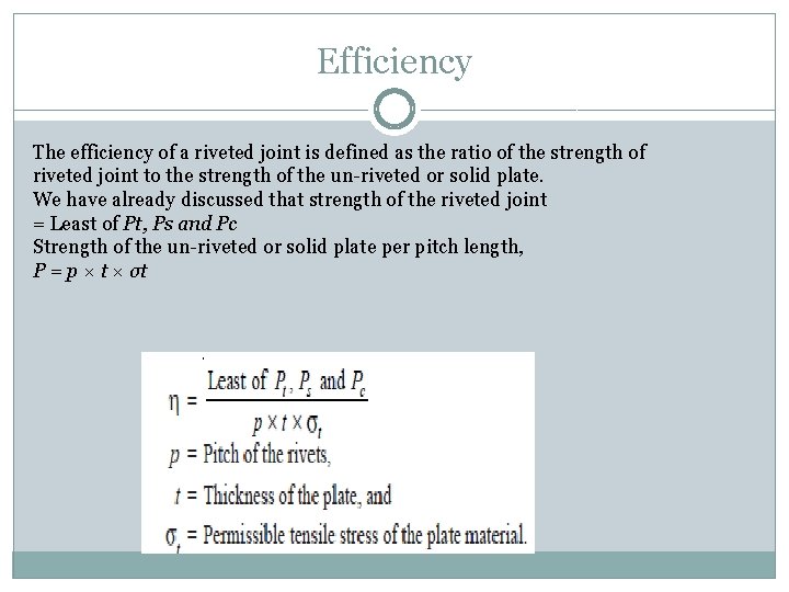 Efficiency The efficiency of a riveted joint is defined as the ratio of the