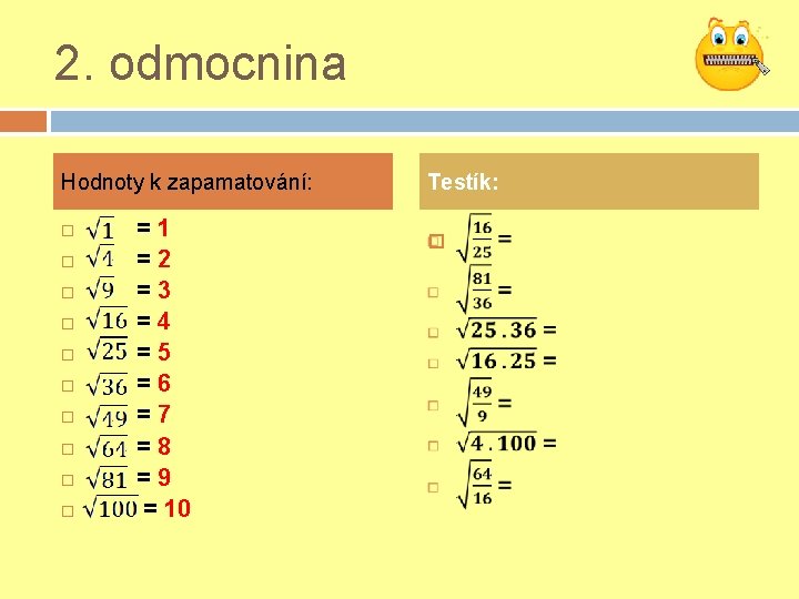 2. odmocnina Hodnoty k zapamatování: =1 =2 =3 =4 =5 =6 =7 =8 =9