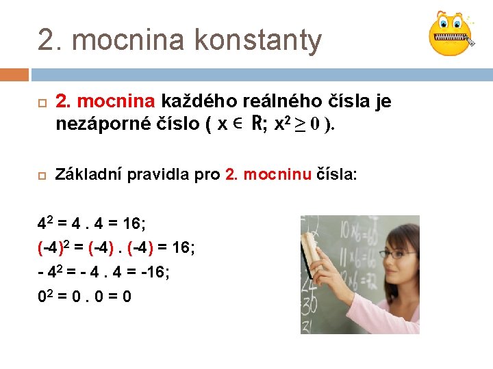 2. mocnina konstanty 2. mocnina každého reálného čísla je nezáporné číslo ( x ∊
