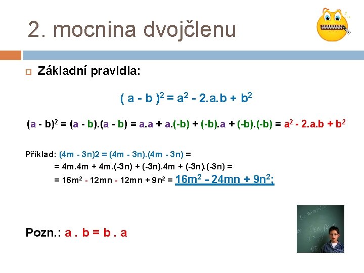 2. mocnina dvojčlenu Základní pravidla: ( a - b )2 = a 2 -