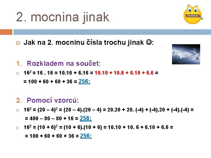 2. mocnina jinak Jak na 2. mocninu čísla trochu jinak : 1. Rozkladem na