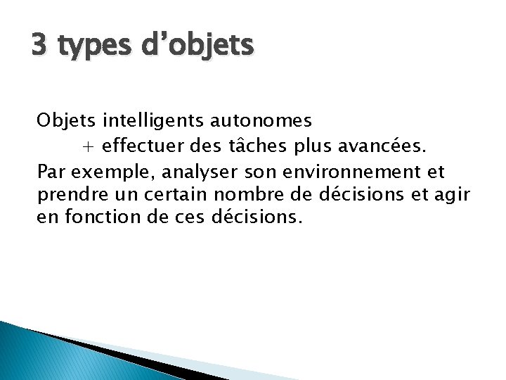 3 types d’objets Objets intelligents autonomes + effectuer des tâches plus avancées. Par exemple,