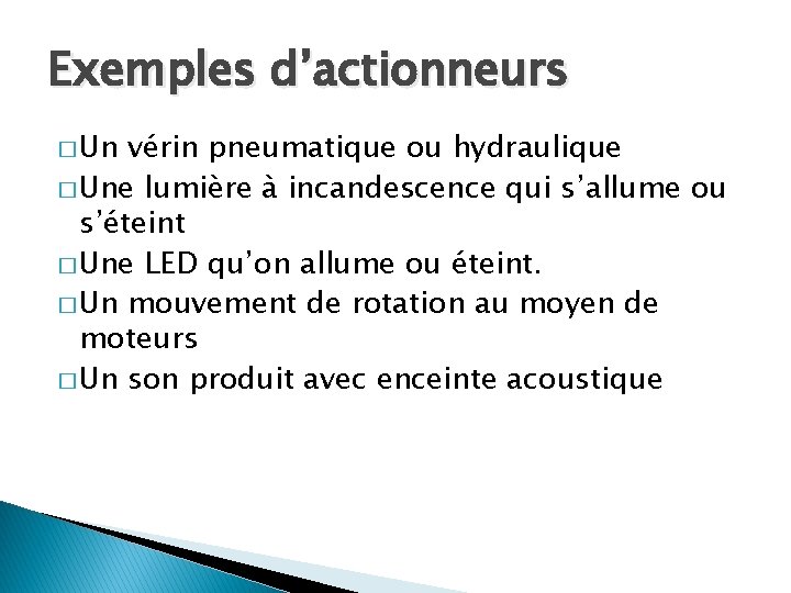 Exemples d’actionneurs � Un vérin pneumatique ou hydraulique � Une lumière à incandescence qui