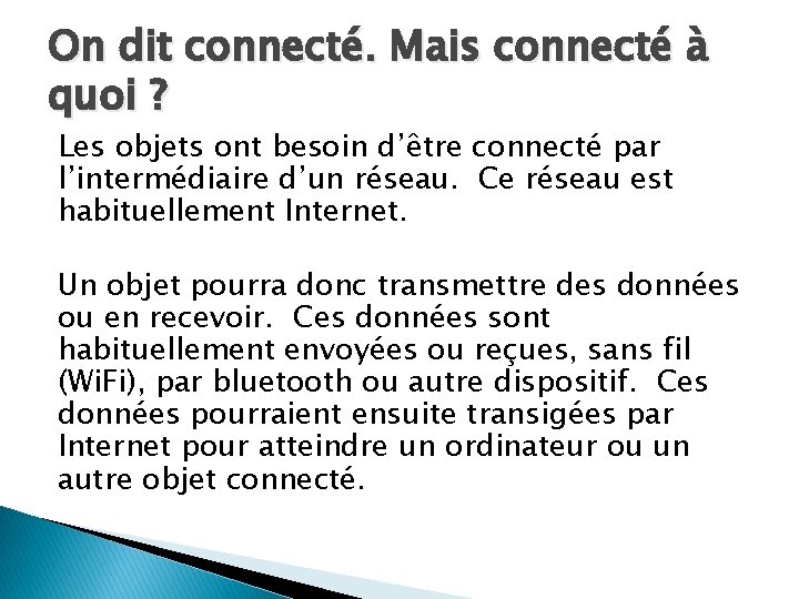 On dit connecté. Mais connecté à quoi ? Les objets ont besoin d’être connecté