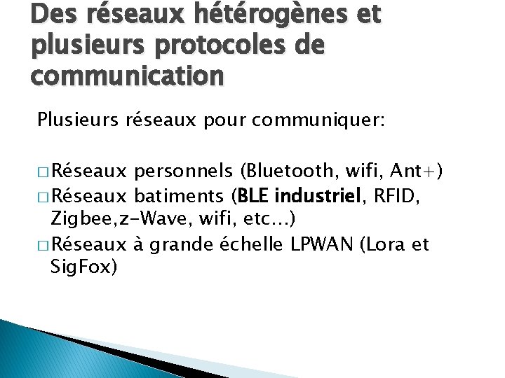 Des réseaux hétérogènes et plusieurs protocoles de communication Plusieurs réseaux pour communiquer: � Réseaux