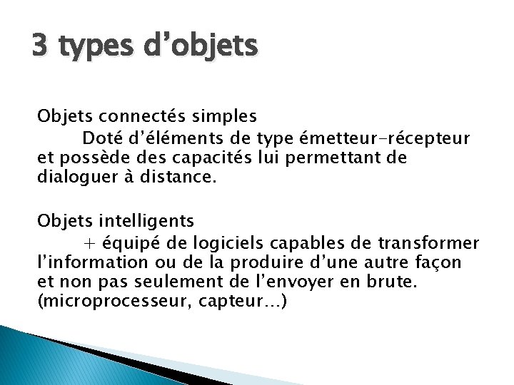 3 types d’objets Objets connectés simples Doté d’éléments de type émetteur-récepteur et possède des
