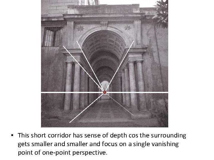  • This short corridor has sense of depth cos the surrounding gets smaller
