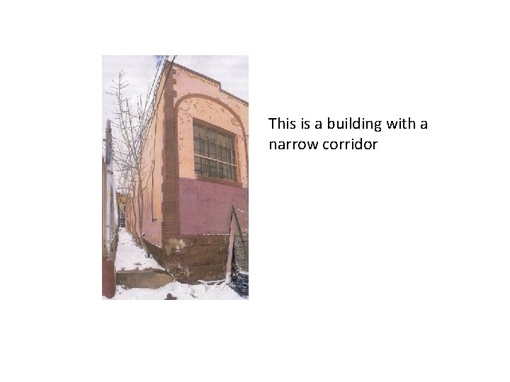 This is a building with a narrow corridor 