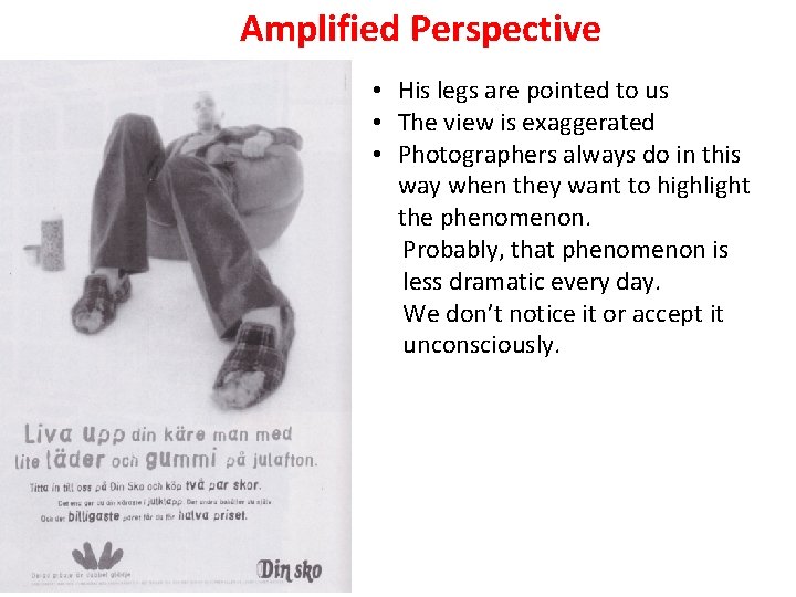 Amplified Perspective • His legs are pointed to us • The view is exaggerated