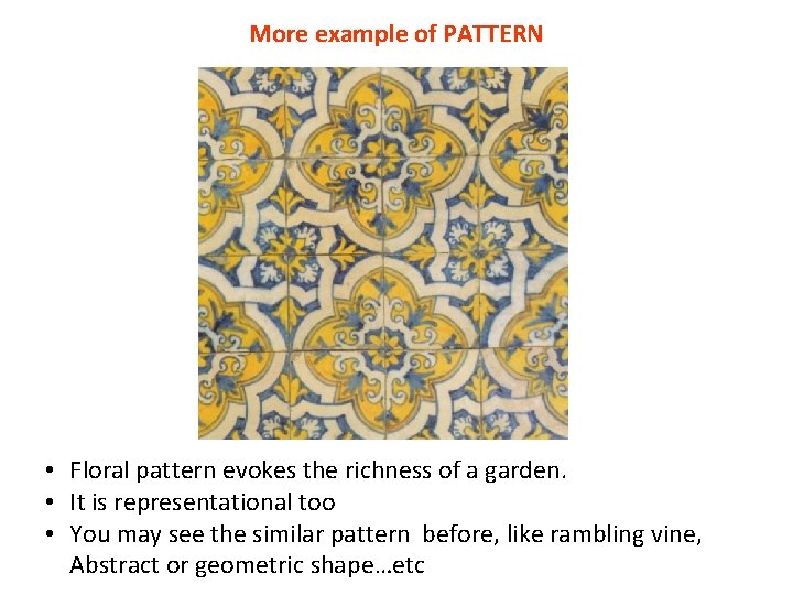 More example of PATTERN • Floral pattern evokes the richness of a garden. •