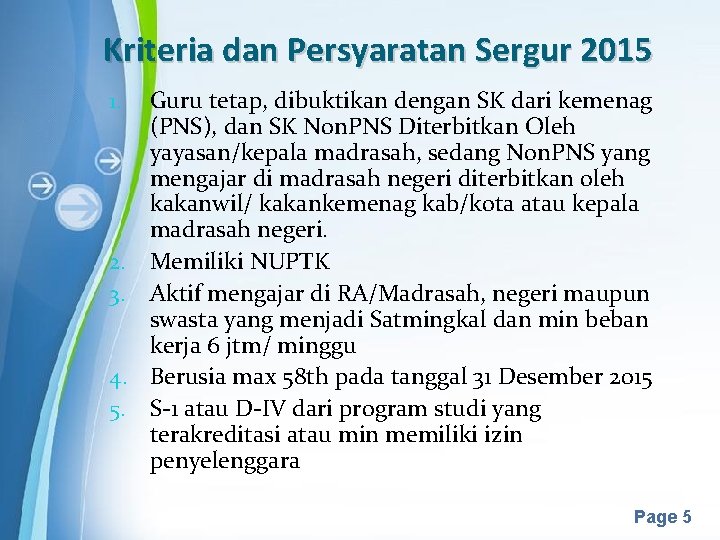 Kriteria dan Persyaratan Sergur 2015 1. 2. 3. 4. 5. Guru tetap, dibuktikan dengan