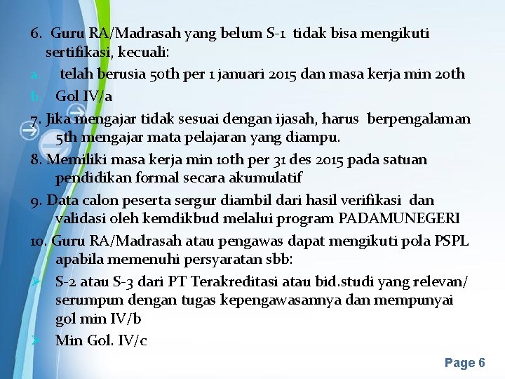 6. Guru RA/Madrasah yang belum S-1 tidak bisa mengikuti sertifikasi, kecuali: a. telah berusia