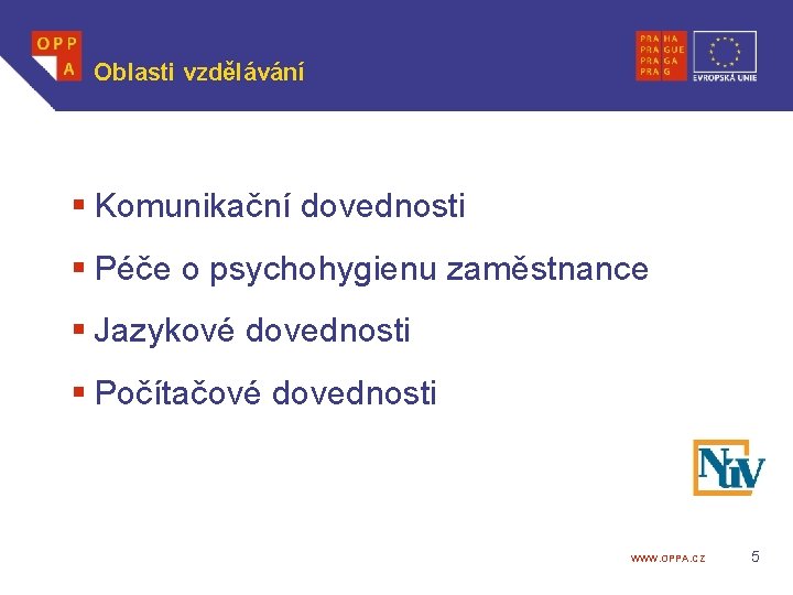 Oblasti vzdělávání § Komunikační dovednosti § Péče o psychohygienu zaměstnance § Jazykové dovednosti §