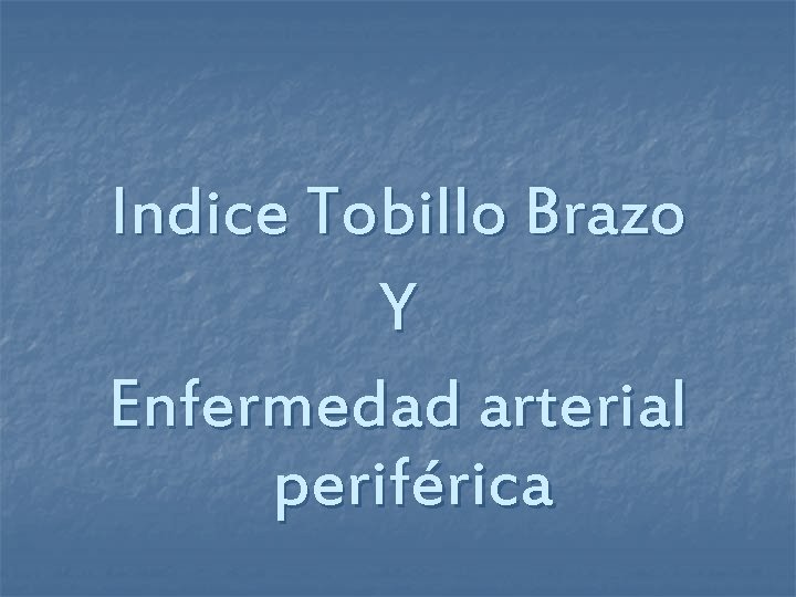 Indice Tobillo Brazo Y Enfermedad arterial periférica 