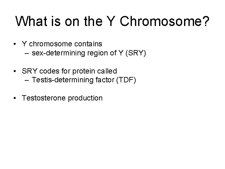 What is on the Y Chromosome? • Y chromosome contains – sex-determining region of