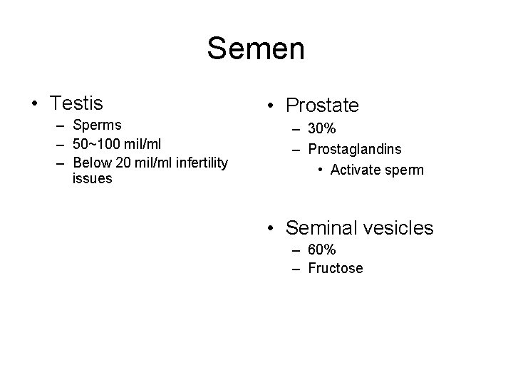 Semen • Testis – Sperms – 50~100 mil/ml – Below 20 mil/ml infertility issues