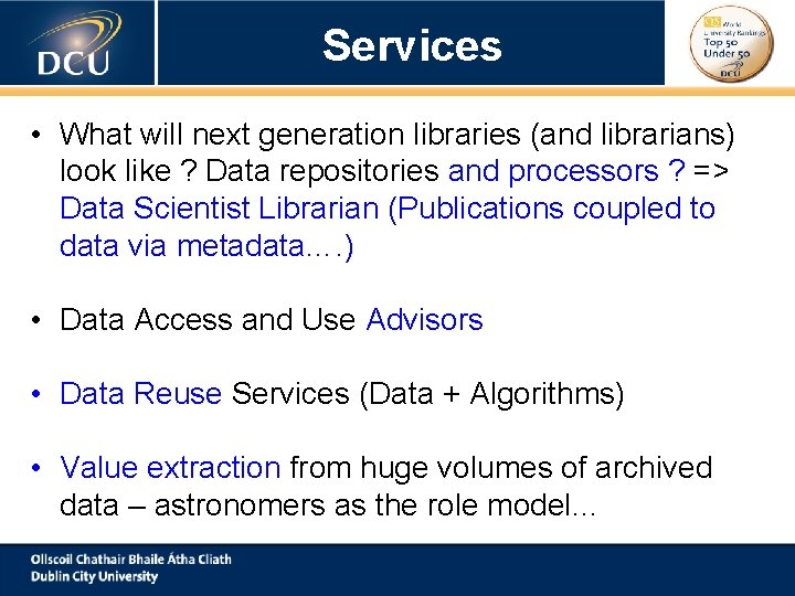 Services • What will next generation libraries (and librarians) look like ? Data repositories