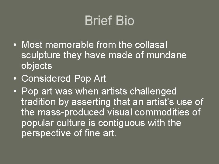 Brief Bio • Most memorable from the collasal sculpture they have made of mundane