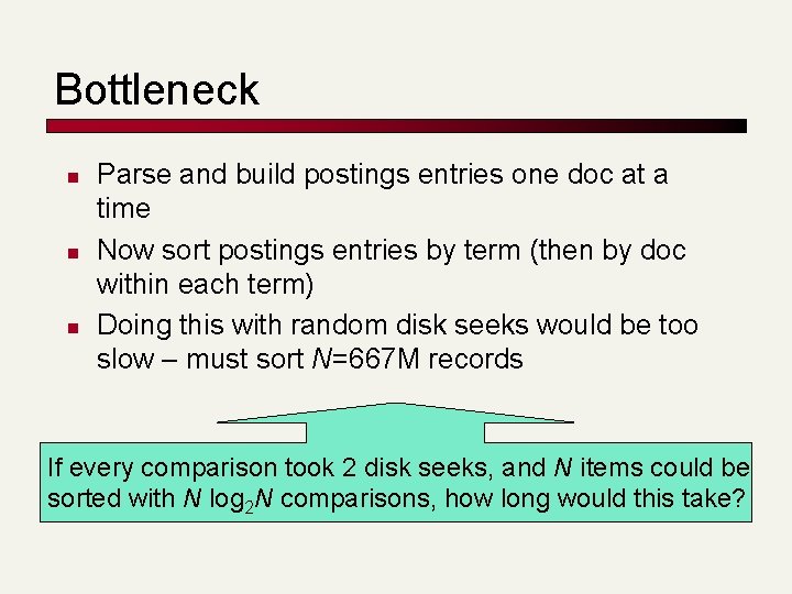 Bottleneck n n n Parse and build postings entries one doc at a time