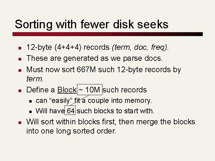 Sorting with fewer disk seeks n n 12 -byte (4+4+4) records (term, doc, freq).