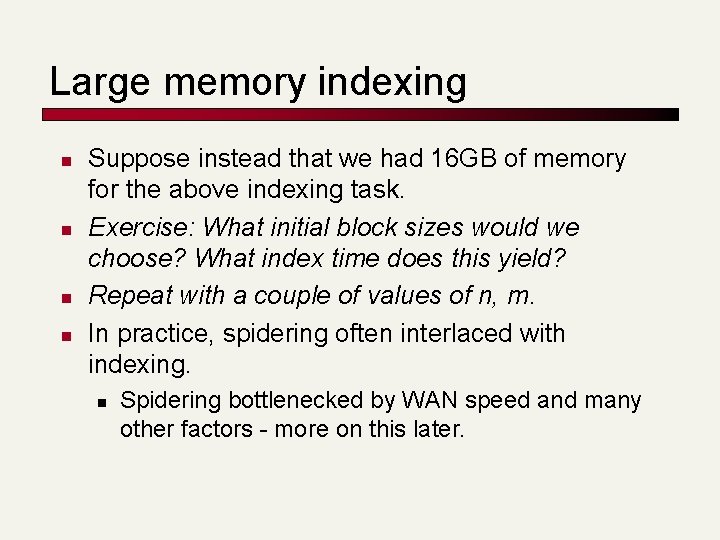 Large memory indexing n n Suppose instead that we had 16 GB of memory