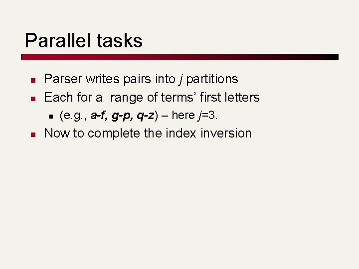 Parallel tasks n n Parser writes pairs into j partitions Each for a range