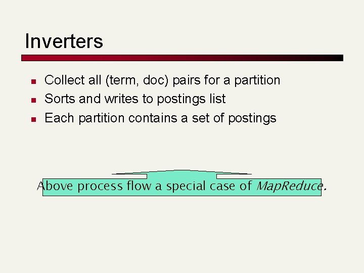 Inverters n n n Collect all (term, doc) pairs for a partition Sorts and