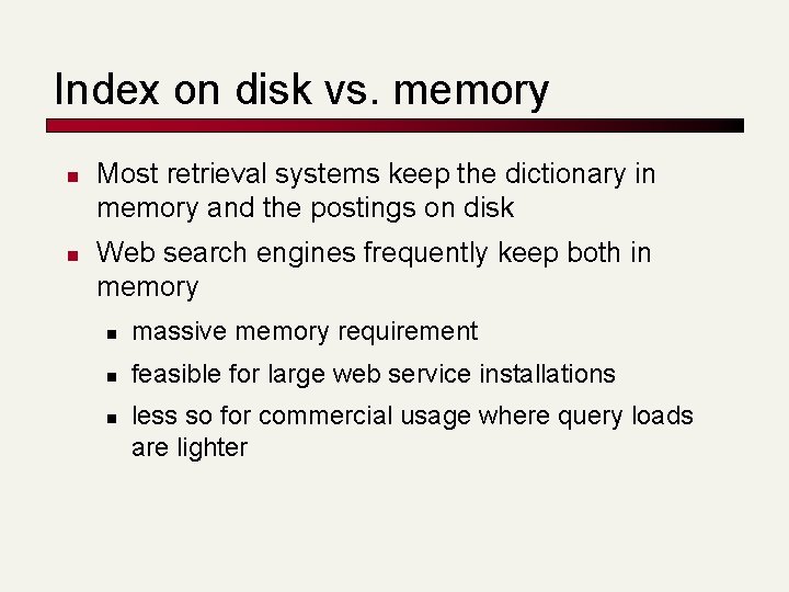 Index on disk vs. memory n n Most retrieval systems keep the dictionary in