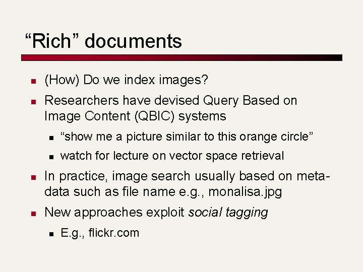 “Rich” documents n n (How) Do we index images? Researchers have devised Query Based