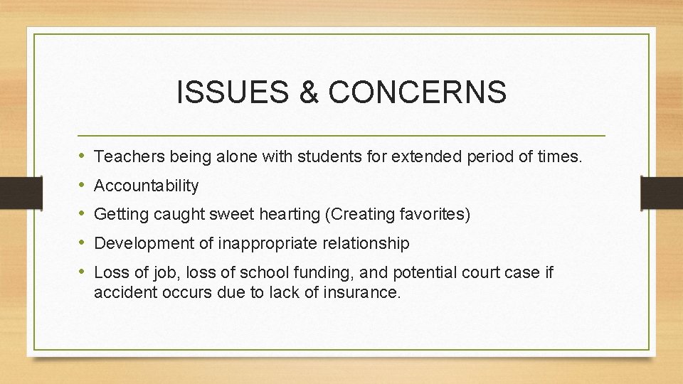 ISSUES & CONCERNS • • • Teachers being alone with students for extended period