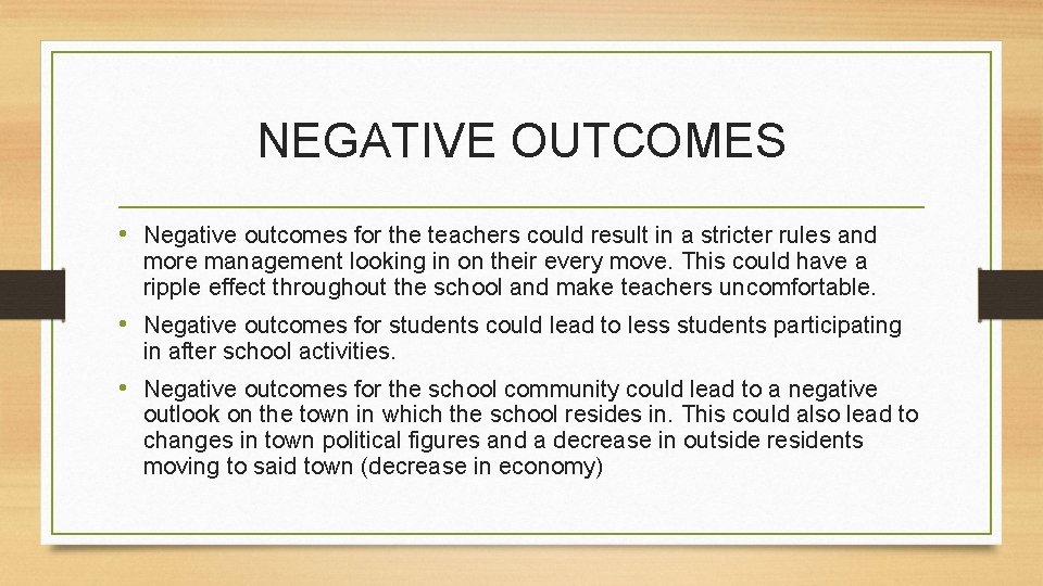 NEGATIVE OUTCOMES • Negative outcomes for the teachers could result in a stricter rules