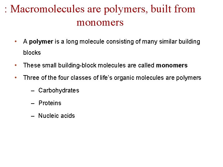 : Macromolecules are polymers, built from monomers • A polymer is a long molecule
