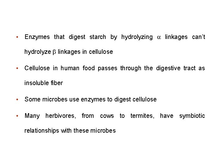  • Enzymes that digest starch by hydrolyzing linkages can’t hydrolyze linkages in cellulose