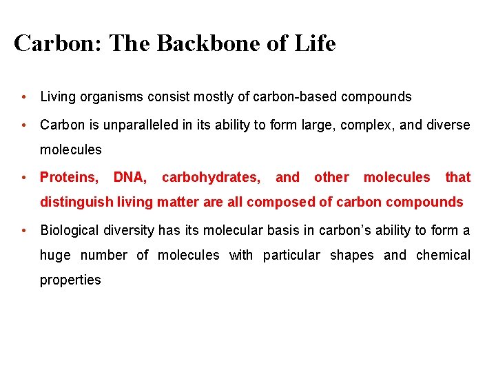 Carbon: The Backbone of Life • Living organisms consist mostly of carbon-based compounds •