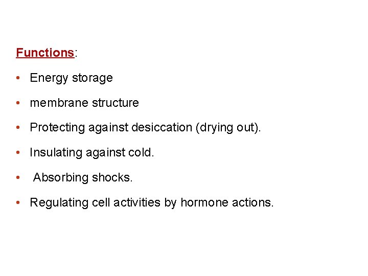 Functions: • Energy storage • membrane structure • Protecting against desiccation (drying out). •