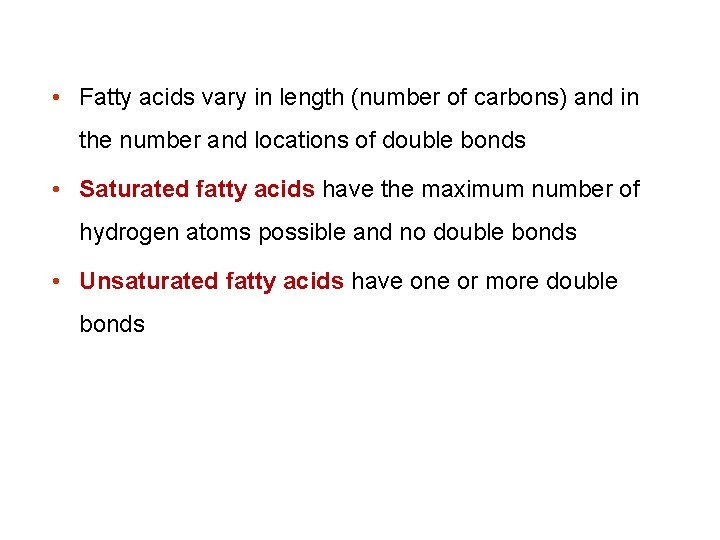  • Fatty acids vary in length (number of carbons) and in the number