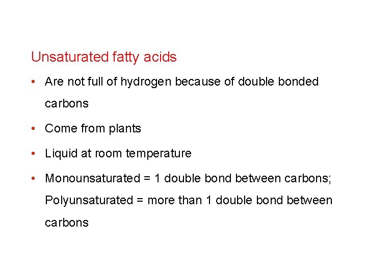 Unsaturated fatty acids • Are not full of hydrogen because of double bonded carbons
